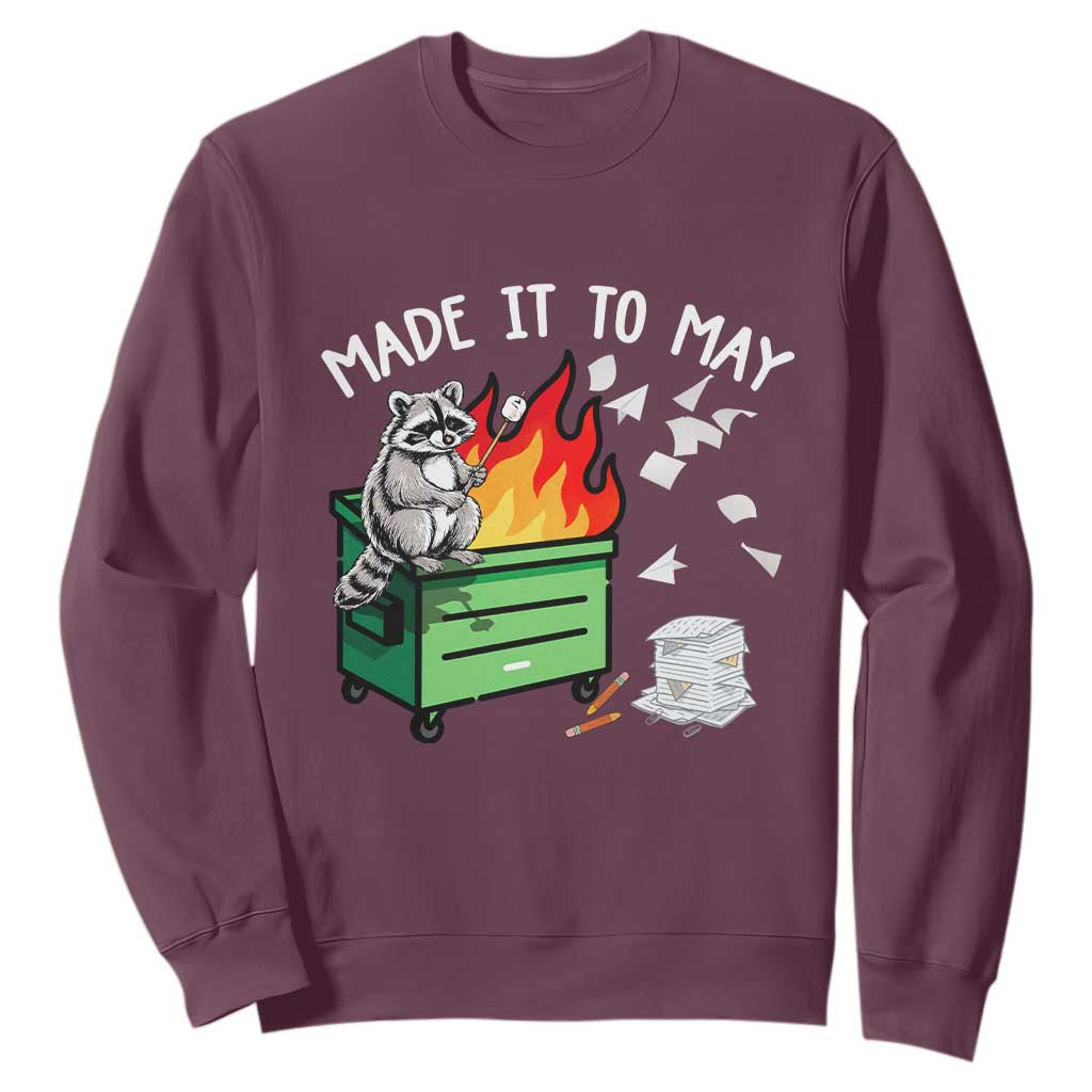 Last Day of School Sweatshirt Funny Raccoon Dumpster Fire Made It To May Teacher TS10 Maroon Print Your Wear