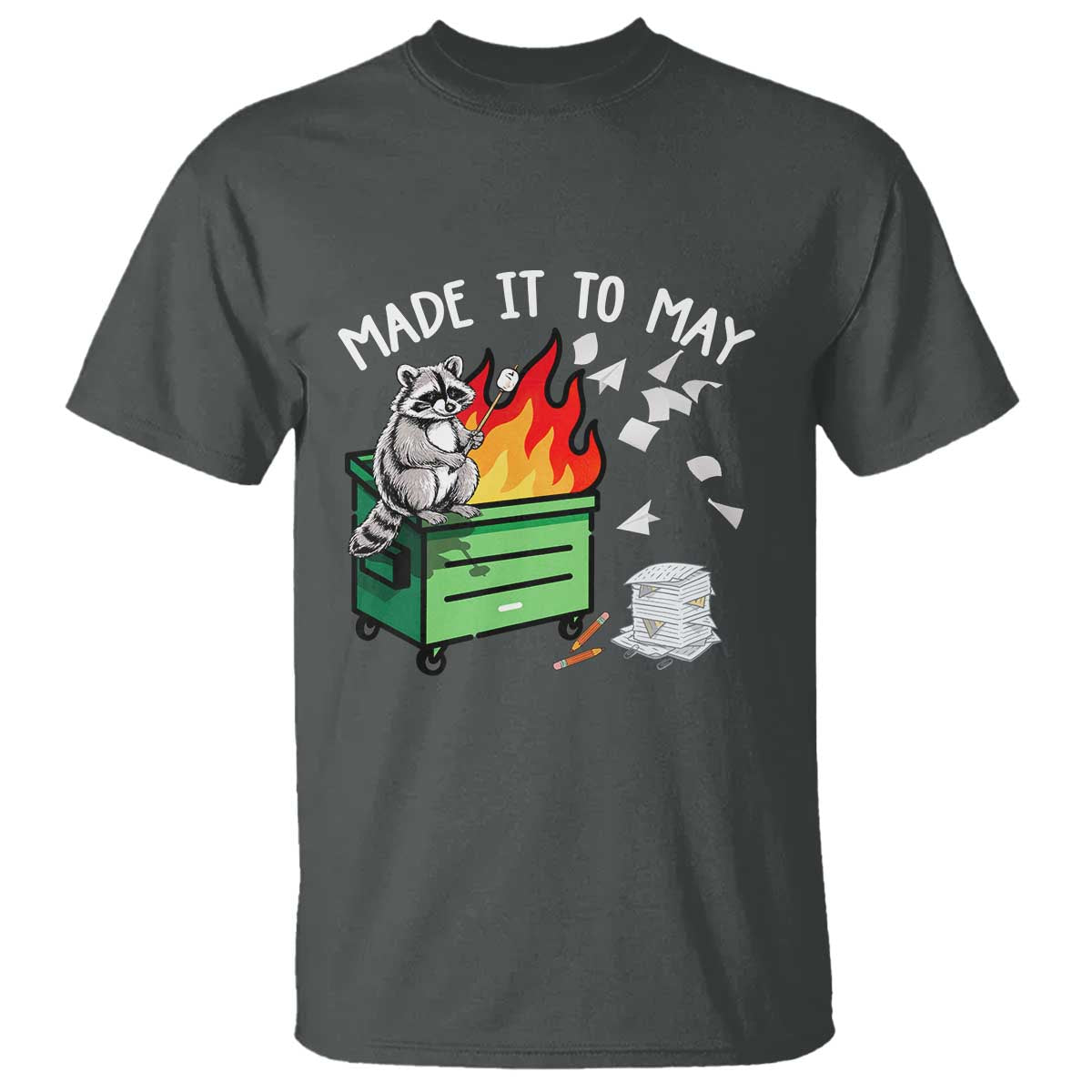 Last Day of School T Shirt Funny Raccoon Dumpster Fire Made It To May Teacher TS10 Dark Heather Print Your Wear
