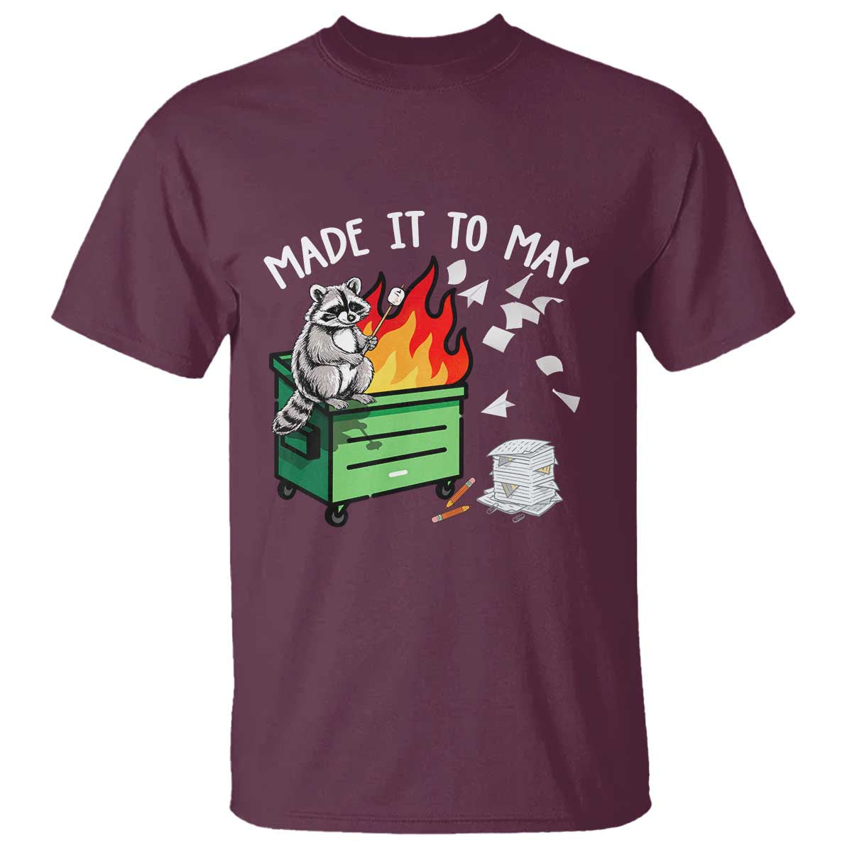 Last Day of School T Shirt Funny Raccoon Dumpster Fire Made It To May Teacher TS10 Maroon Print Your Wear