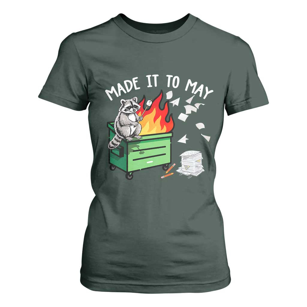 Last Day of School T Shirt For Women Funny Raccoon Dumpster Fire Made It To May Teacher TS10 Dark Forest Green Print Your Wear