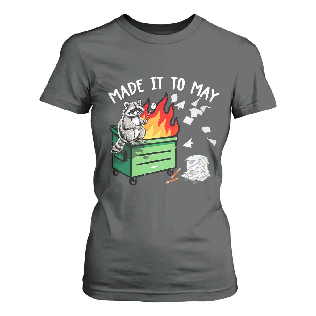 Last Day of School T Shirt For Women Funny Raccoon Dumpster Fire Made It To May Teacher TS10 Dark Heather Print Your Wear