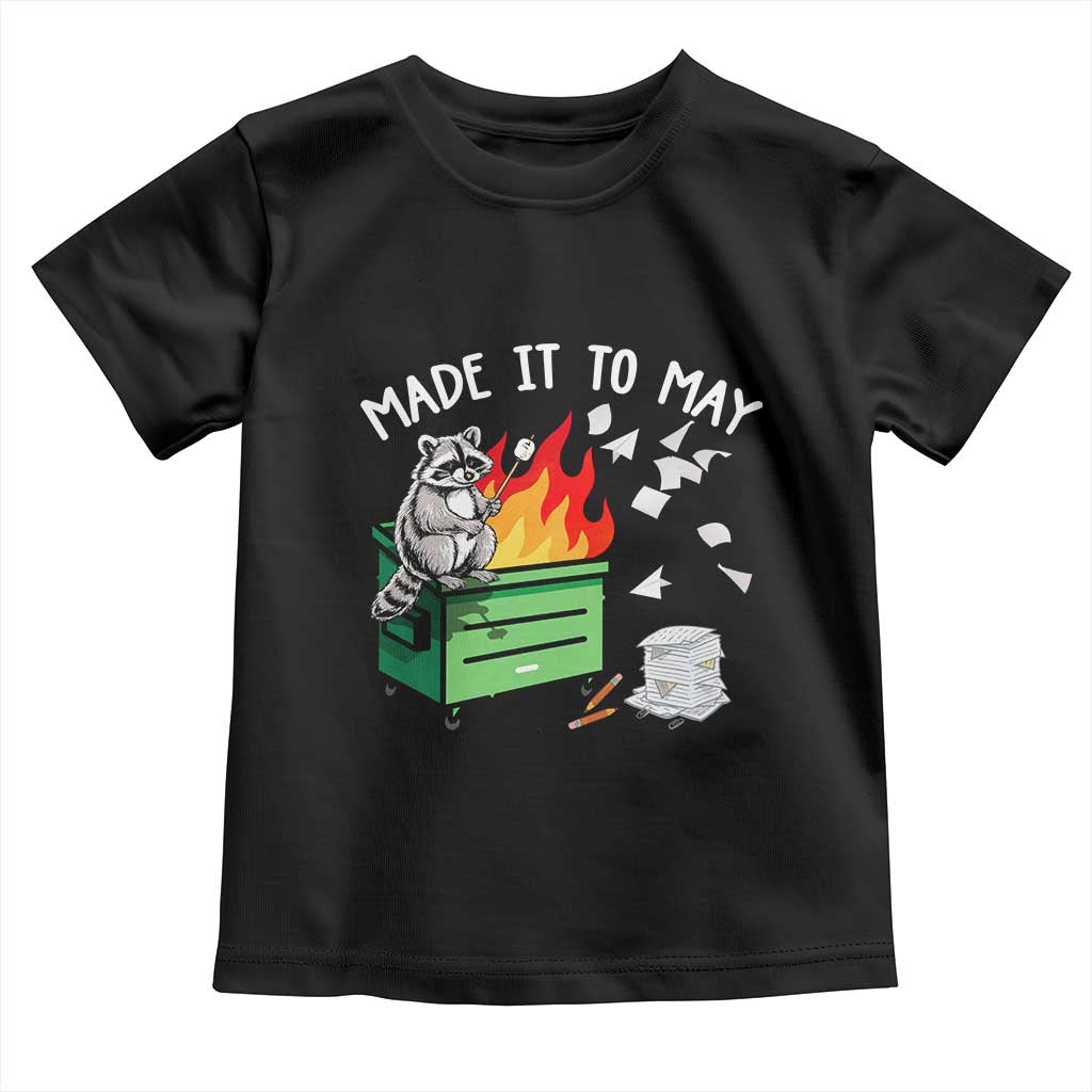 Last Day of School Toddler T Shirt Funny Raccoon Dumpster Fire Made It To May Teacher TS10 Black Print Your Wear
