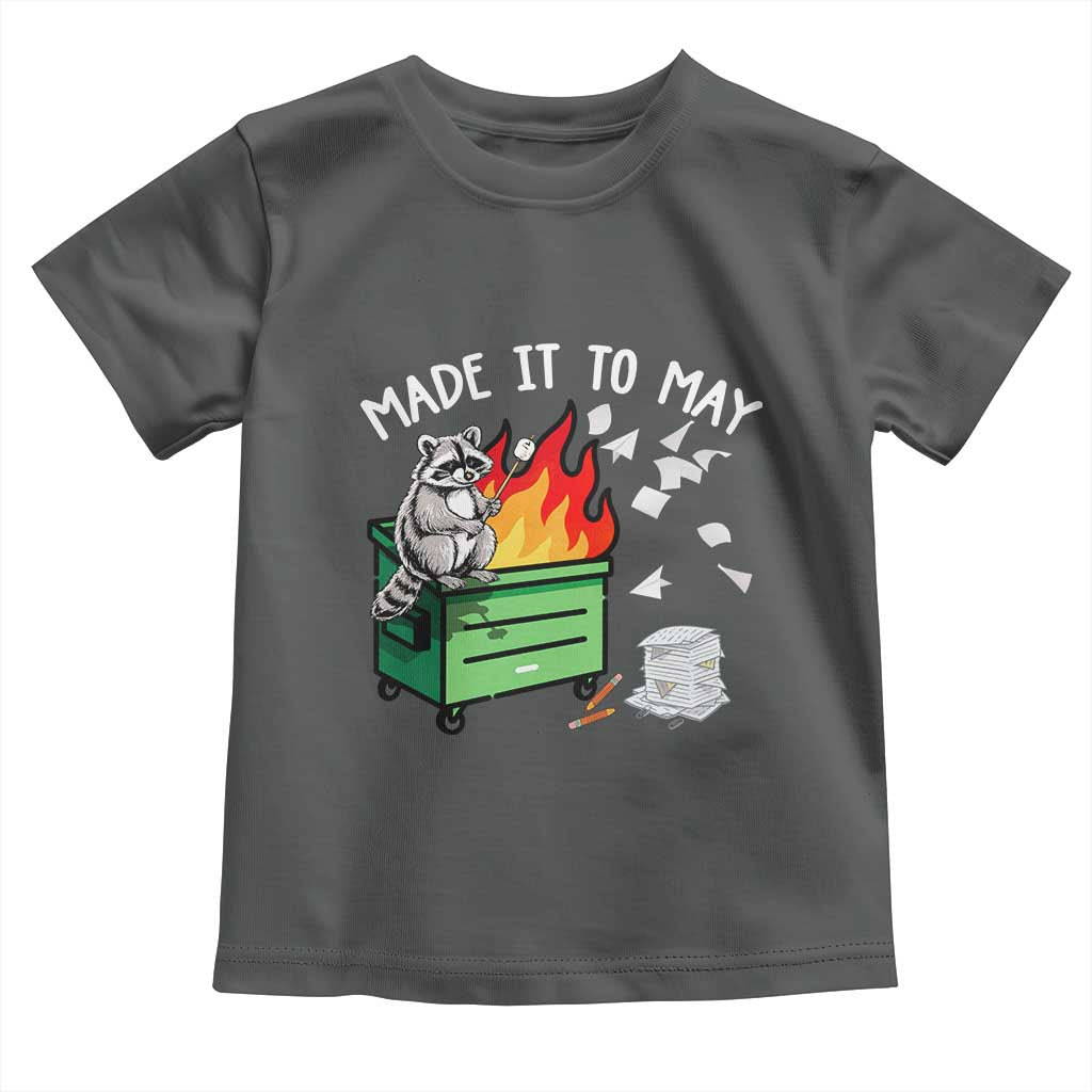 Last Day of School Toddler T Shirt Funny Raccoon Dumpster Fire Made It To May Teacher TS10 Dark Heather Print Your Wear
