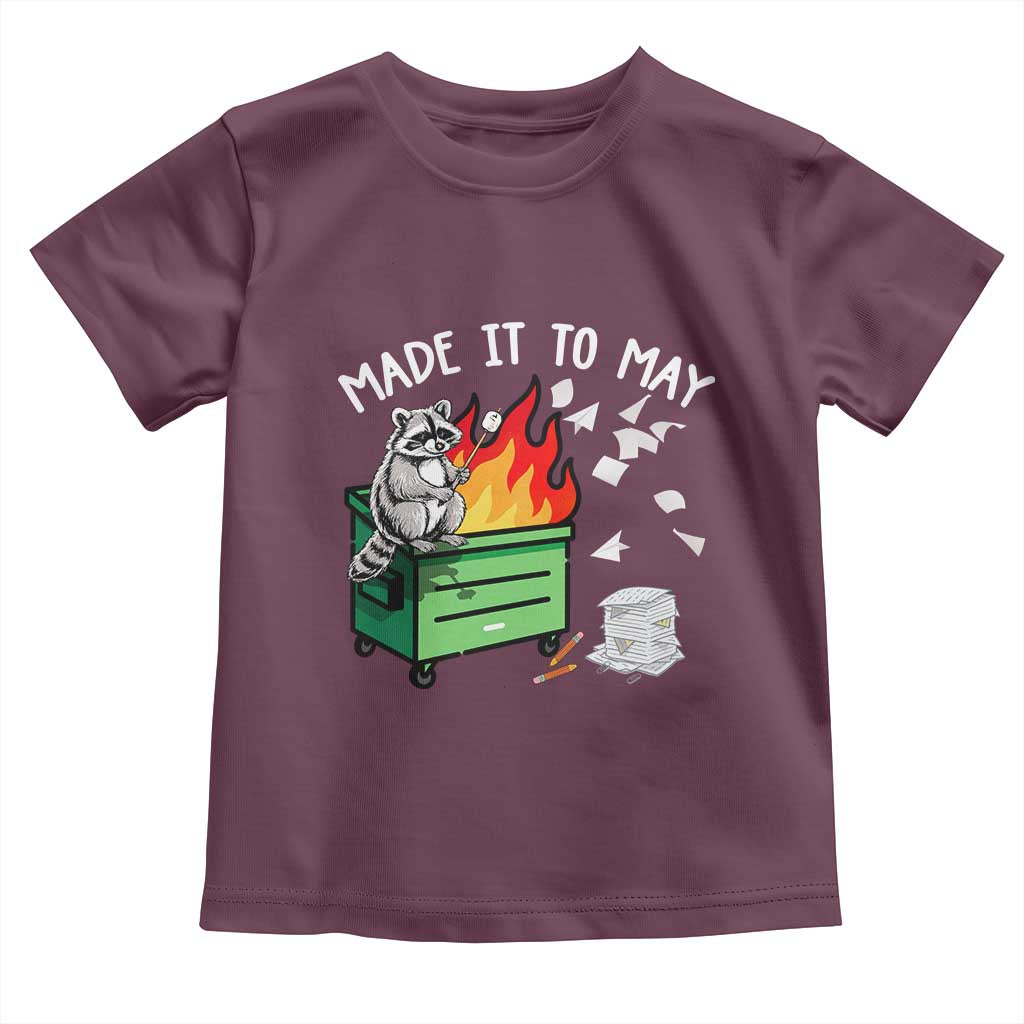 Last Day of School Toddler T Shirt Funny Raccoon Dumpster Fire Made It To May Teacher TS10 Maroon Print Your Wear