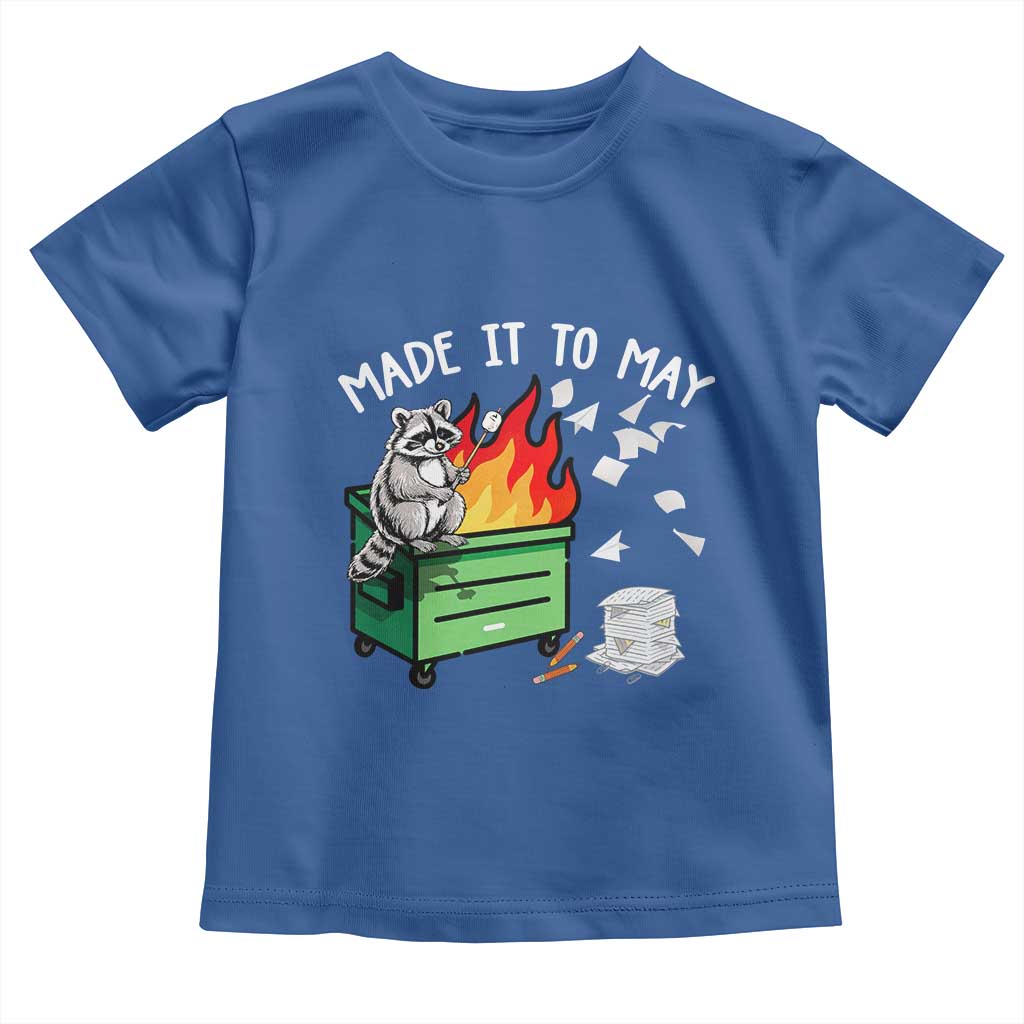 Last Day of School Toddler T Shirt Funny Raccoon Dumpster Fire Made It To May Teacher TS10 Royal Blue Print Your Wear
