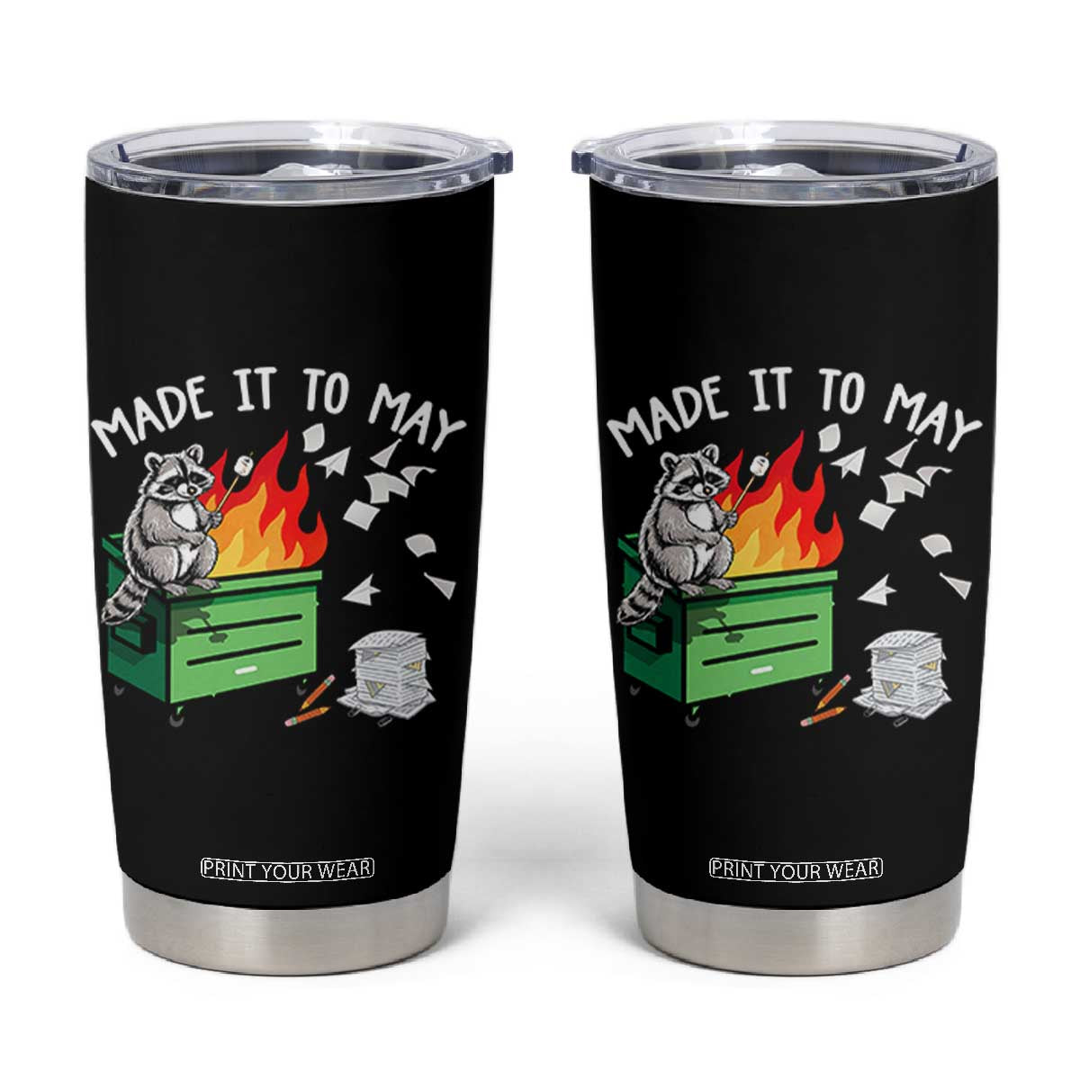 Last Day of School Tumbler Cup Funny Raccoon Dumpster Fire Made It To May Teacher TS10 Black Print Your Wear