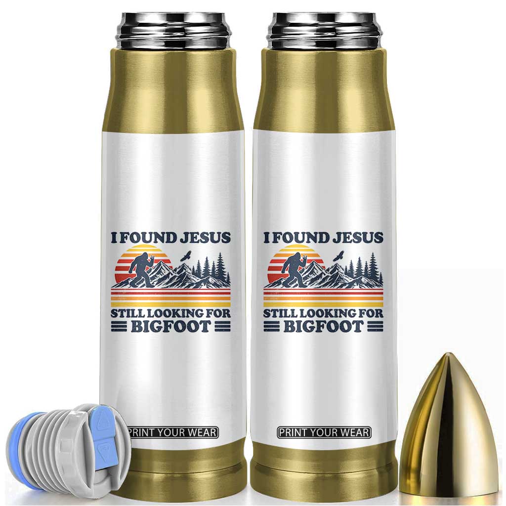 Retro I Found Jesus Still Looking For Bigfoot Bullet Tumbler Funny Sasquatch Bigfoot Believer Christian Humor TS10 White Print Your Wear