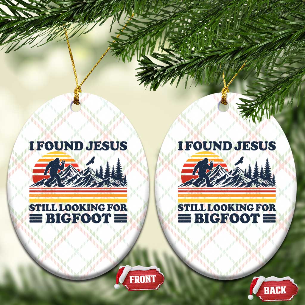 Retro I Found Jesus Still Looking For Bigfoot Ceramic Ornament Funny Sasquatch Bigfoot Believer Christian Humor TS10 Print Your Wear