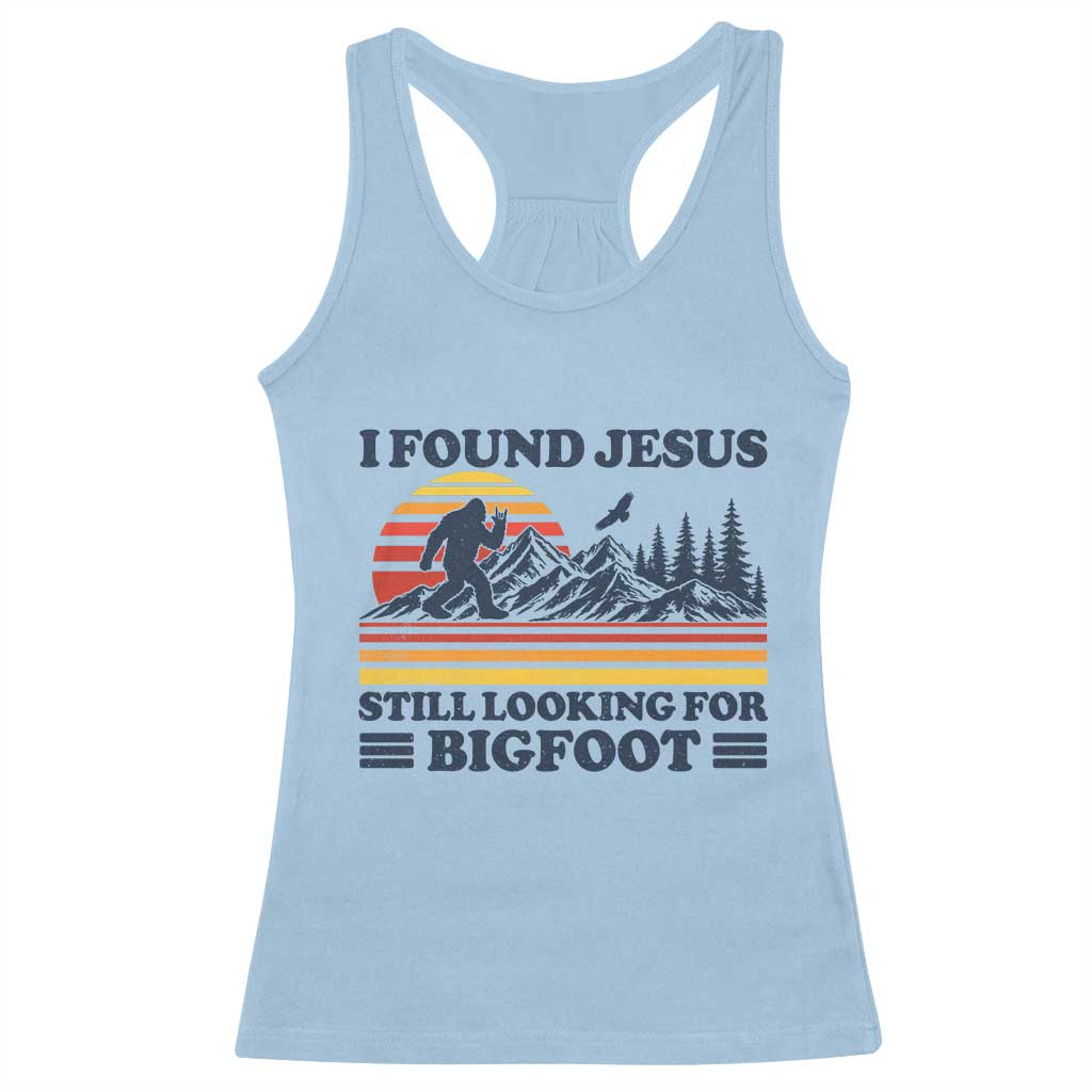 Retro I Found Jesus Still Looking For Bigfoot Racerback Tank Top Funny Sasquatch Bigfoot Believer Christian Humor TS10 Light Blue Print Your Wear