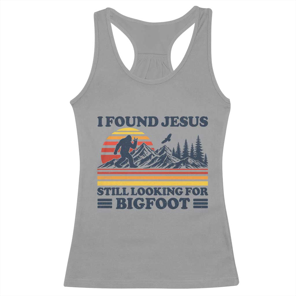 Retro I Found Jesus Still Looking For Bigfoot Racerback Tank Top Funny Sasquatch Bigfoot Believer Christian Humor TS10 Sport Gray Print Your Wear