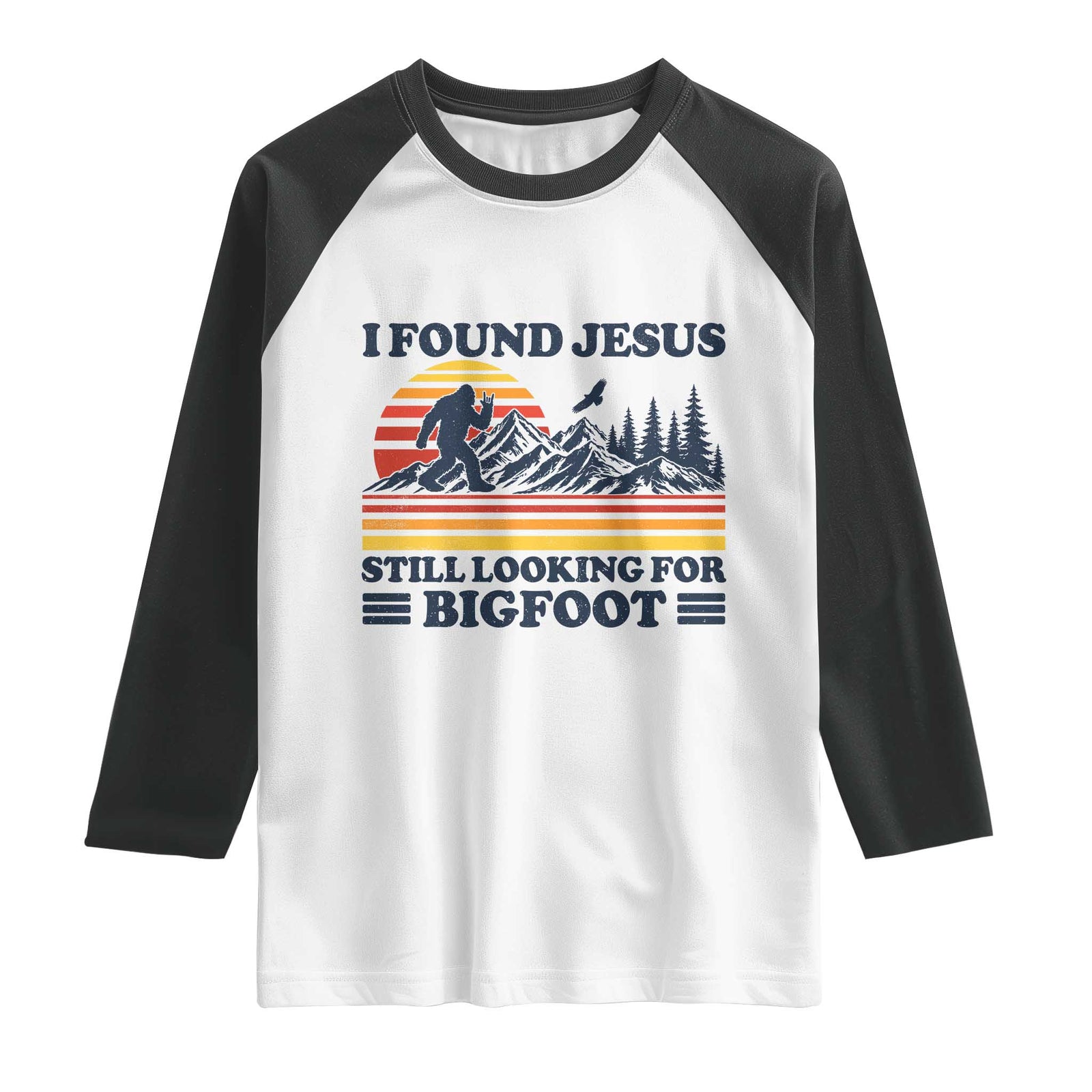 Retro I Found Jesus Still Looking For Bigfoot Raglan Shirt Funny Sasquatch Bigfoot Believer Christian Humor TS10 White Black Print Your Wear