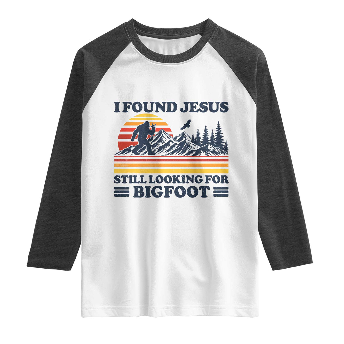 Retro I Found Jesus Still Looking For Bigfoot Raglan Shirt Funny Sasquatch Bigfoot Believer Christian Humor TS10 White Heather Charcoal Print Your Wear