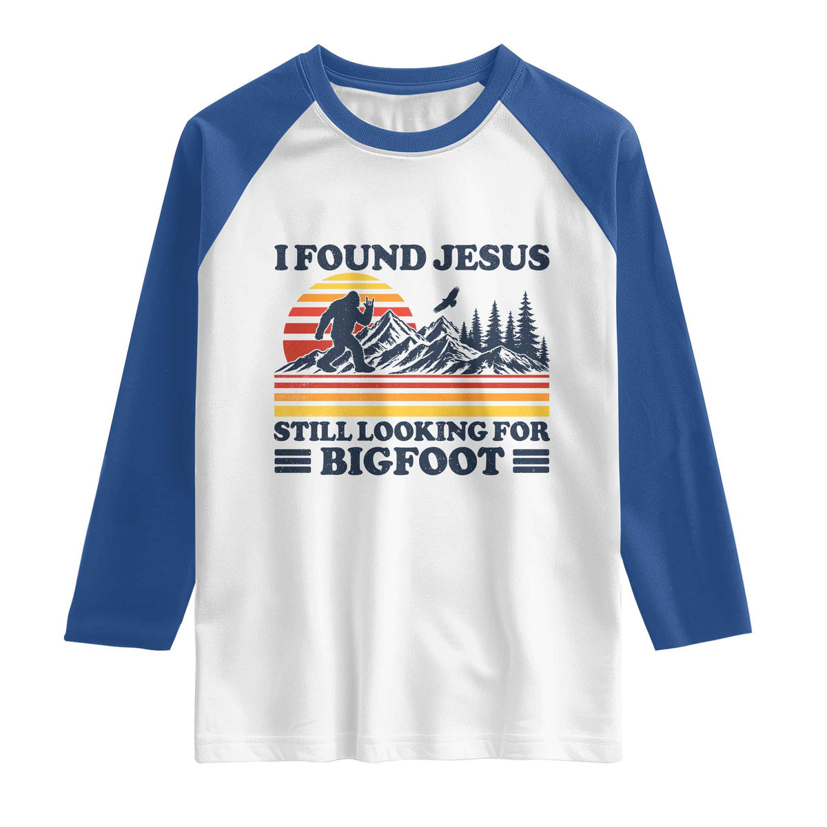 Retro I Found Jesus Still Looking For Bigfoot Raglan Shirt Funny Sasquatch Bigfoot Believer Christian Humor TS10 White Royal Print Your Wear