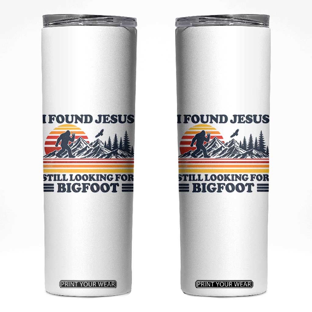 Retro I Found Jesus Still Looking For Bigfoot Skinny Tumbler Funny Sasquatch Bigfoot Believer Christian Humor TS10 White Print Your Wear
