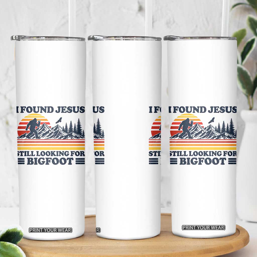 Retro I Found Jesus Still Looking For Bigfoot Skinny Tumbler Funny Sasquatch Bigfoot Believer Christian Humor TS10 Print Your Wear
