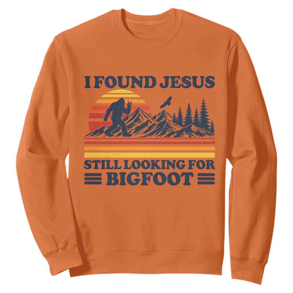 Retro I Found Jesus Still Looking For Bigfoot Sweatshirt Funny Sasquatch Bigfoot Believer Christian Humor TS10 Orange Print Your Wear