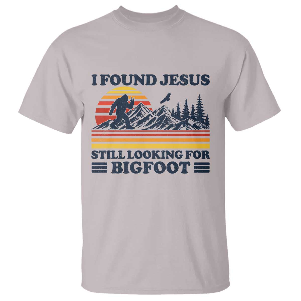 Retro I Found Jesus Still Looking For Bigfoot T Shirt Funny Sasquatch Bigfoot Believer Christian Humor TS10 Ice Gray Print Your Wear