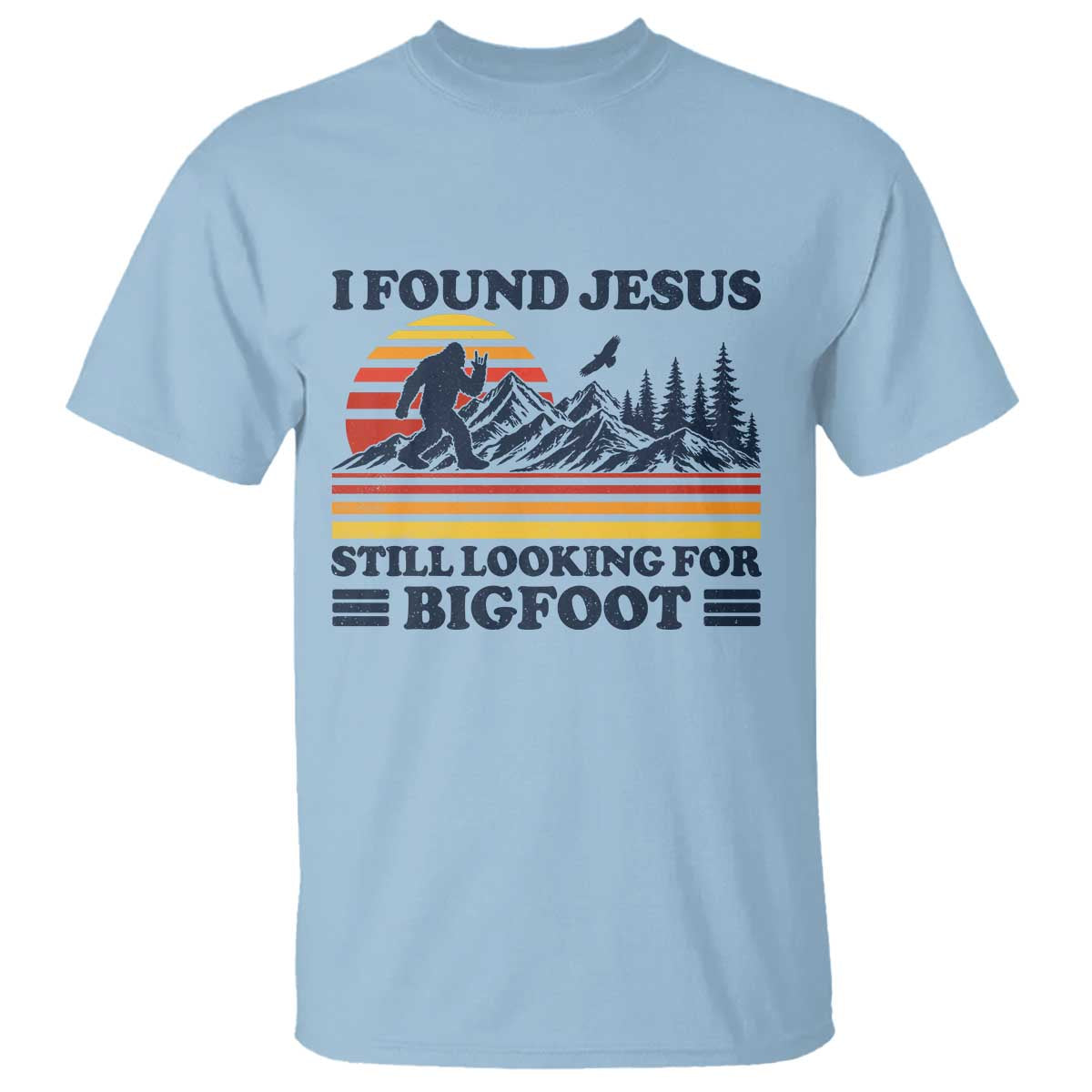 Retro I Found Jesus Still Looking For Bigfoot T Shirt Funny Sasquatch Bigfoot Believer Christian Humor TS10 Light Blue Print Your Wear