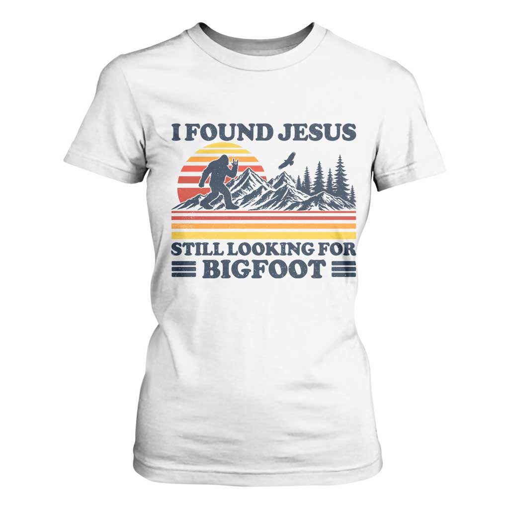 Retro I Found Jesus Still Looking For Bigfoot T Shirt For Women Funny Sasquatch Bigfoot Believer Christian Humor TS10 White Print Your Wear