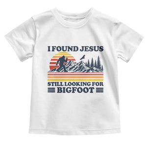 Retro I Found Jesus Still Looking For Bigfoot Toddler T Shirt Funny Sasquatch Bigfoot Believer Christian Humor TS10 White Print Your Wear