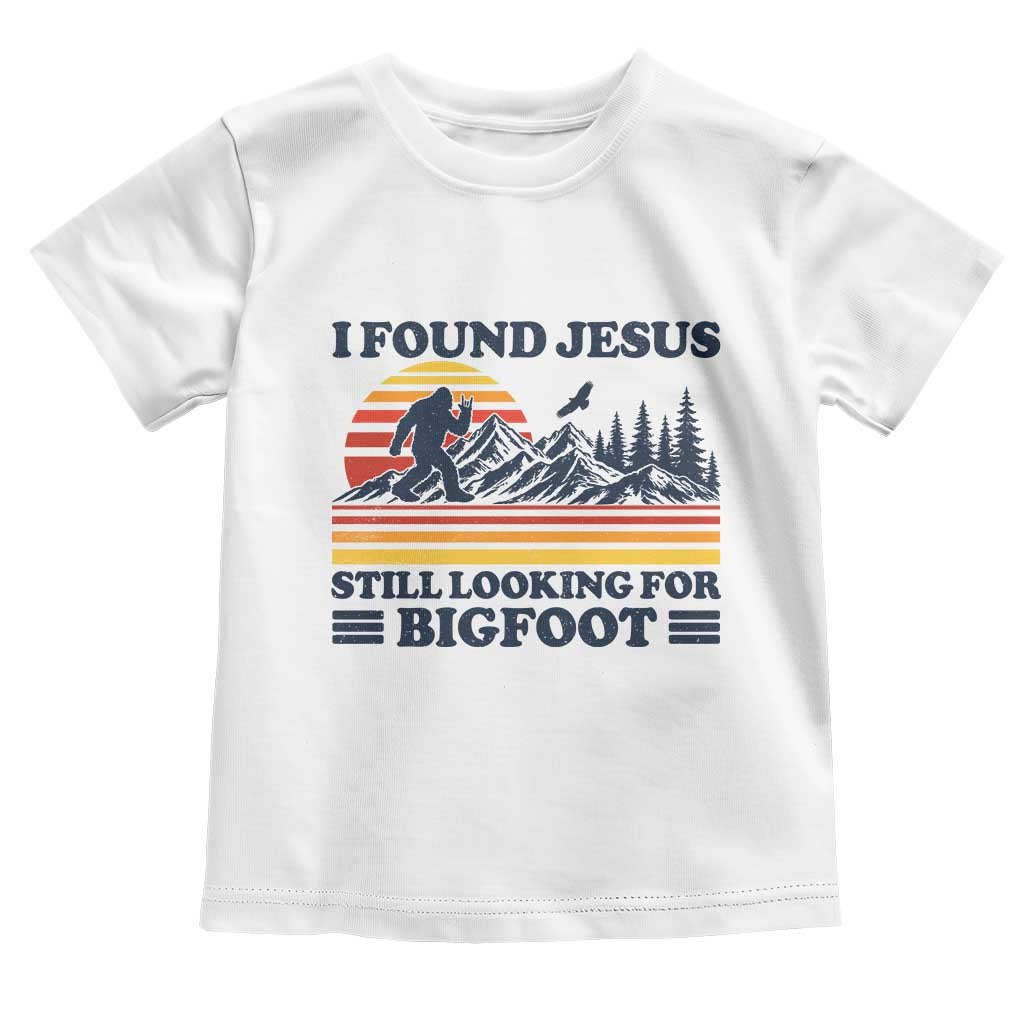 Retro I Found Jesus Still Looking For Bigfoot Toddler T Shirt Funny Sasquatch Bigfoot Believer Christian Humor TS10 White Print Your Wear