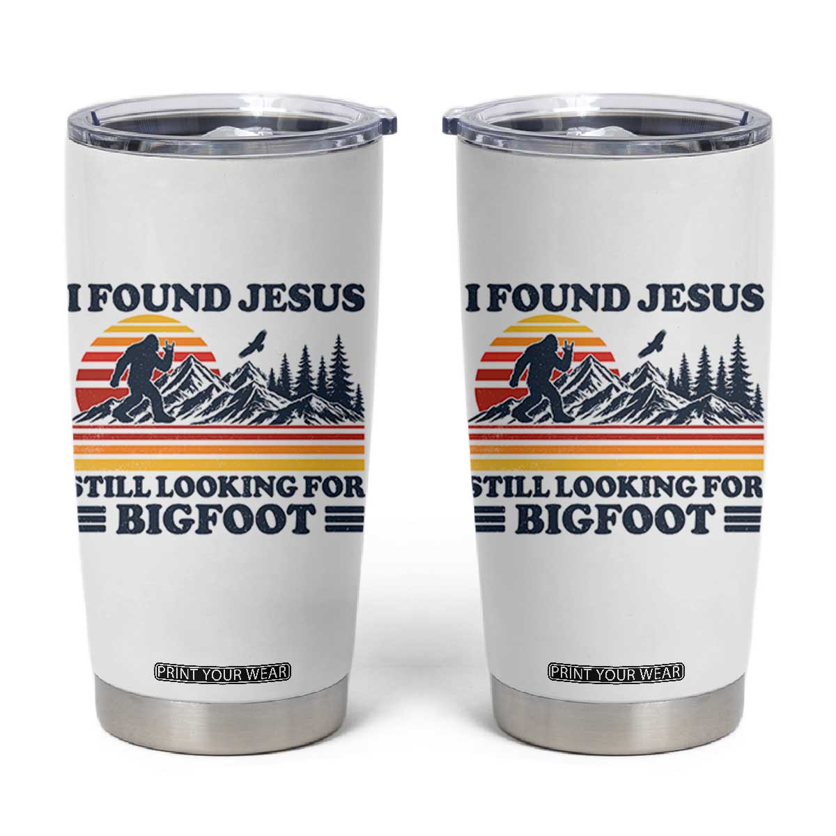 Retro I Found Jesus Still Looking For Bigfoot Tumbler Cup Funny Sasquatch Bigfoot Believer Christian Humor TS10 White Print Your Wear