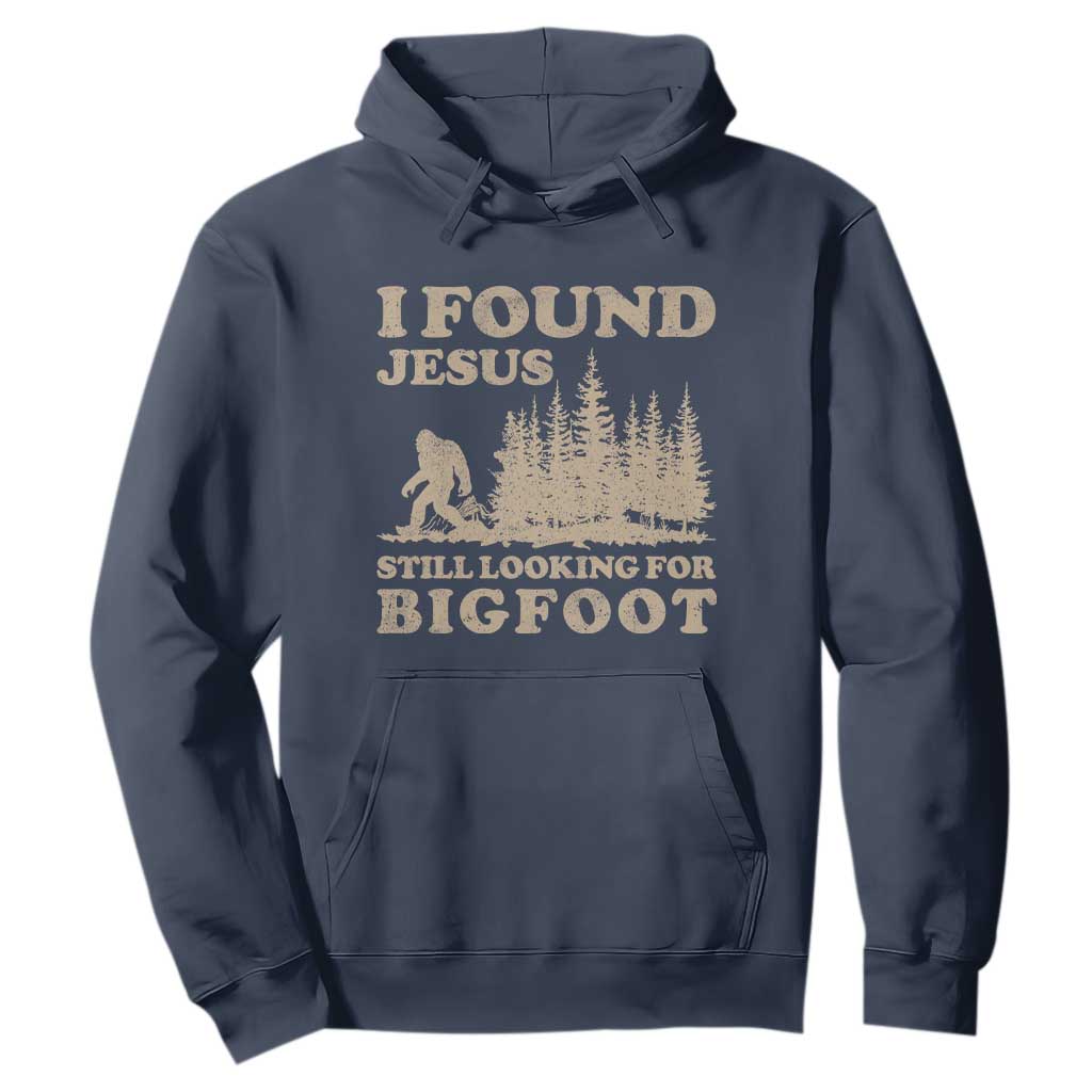 Retro I Found Jesus Still Looking For Bigfoot Hoodie Vintage Sasquatch Believer Funny Christian Humor TS10 Navy Print Your Wear