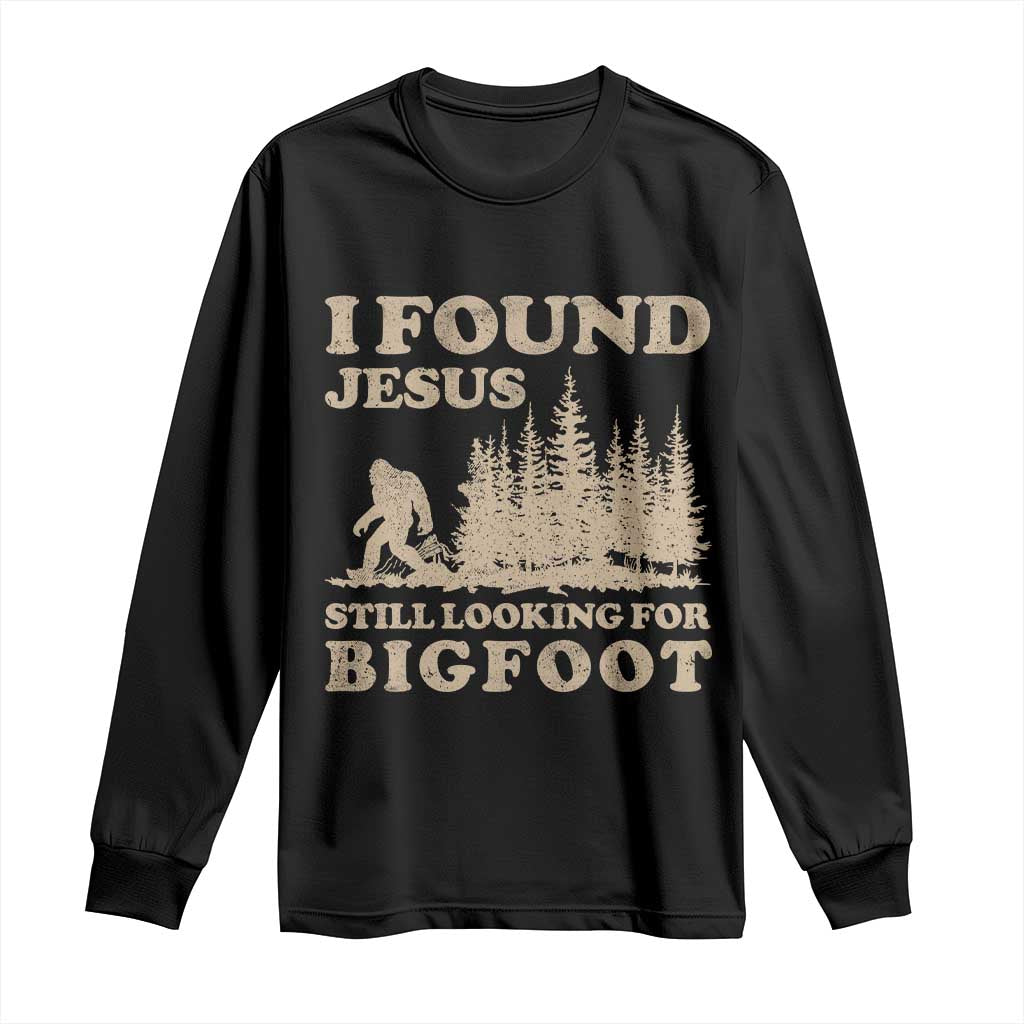 Retro I Found Jesus Still Looking For Bigfoot Long Sleeve Shirt Vintage Sasquatch Believer Funny Christian Humor TS10 Black Print Your Wear