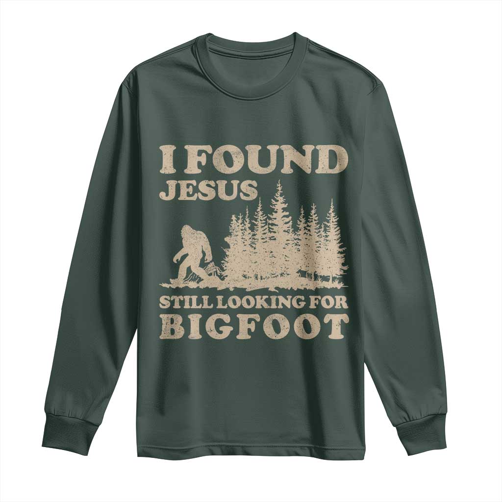 Retro I Found Jesus Still Looking For Bigfoot Long Sleeve Shirt Vintage Sasquatch Believer Funny Christian Humor TS10 Dark Forest Green Print Your Wear
