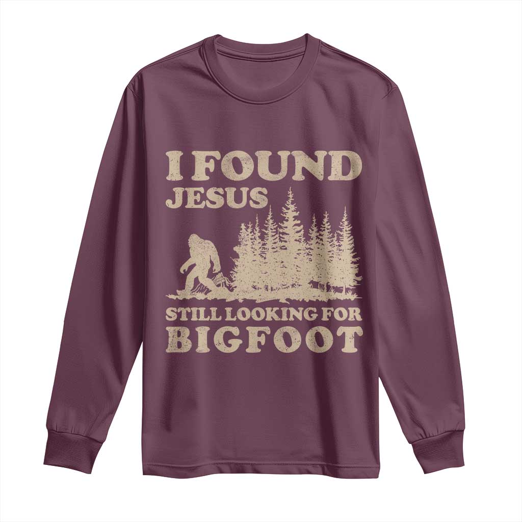 Retro I Found Jesus Still Looking For Bigfoot Long Sleeve Shirt Vintage Sasquatch Believer Funny Christian Humor TS10 Maroon Print Your Wear
