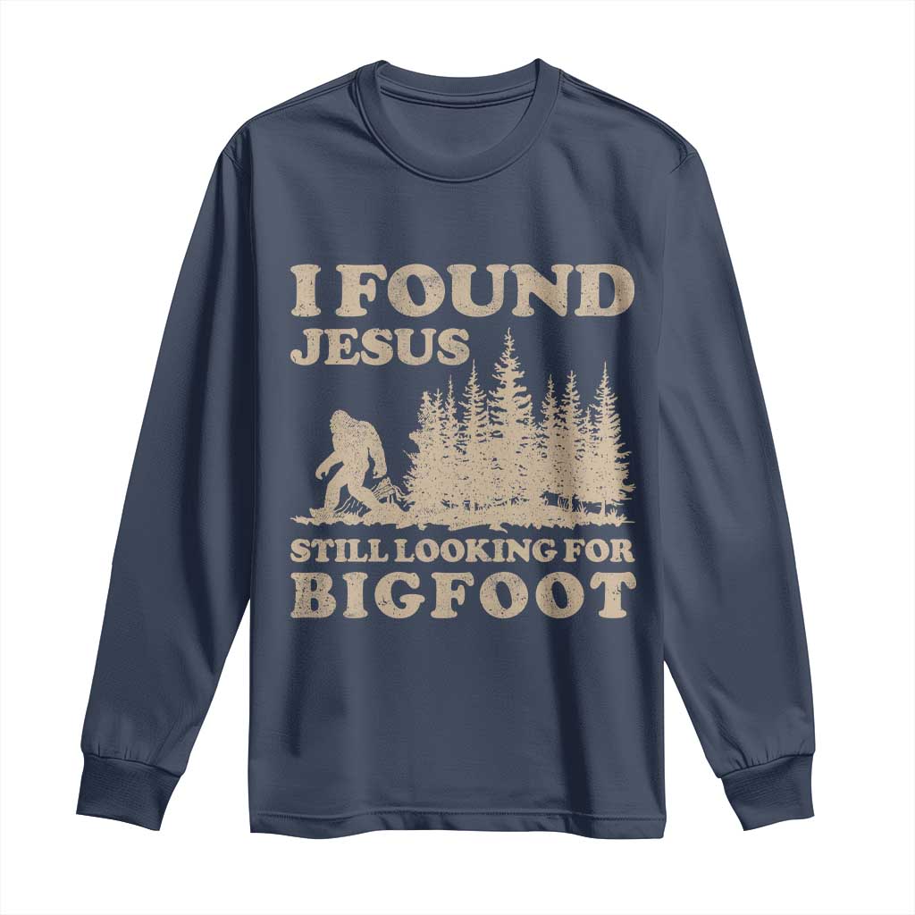 Retro I Found Jesus Still Looking For Bigfoot Long Sleeve Shirt Vintage Sasquatch Believer Funny Christian Humor TS10 Navy Print Your Wear
