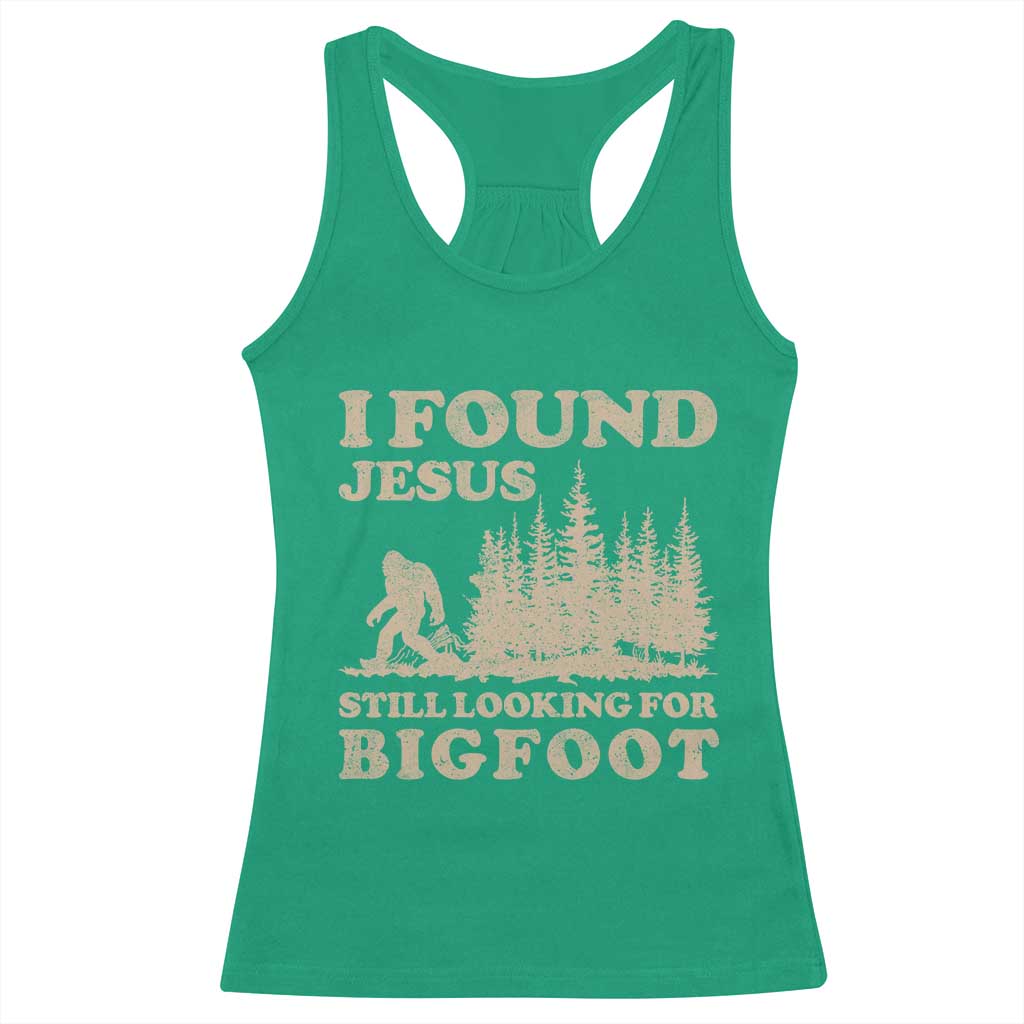 Retro I Found Jesus Still Looking For Bigfoot Racerback Tank Top Vintage Sasquatch Believer Funny Christian Humor TS10 Irish Green Print Your Wear