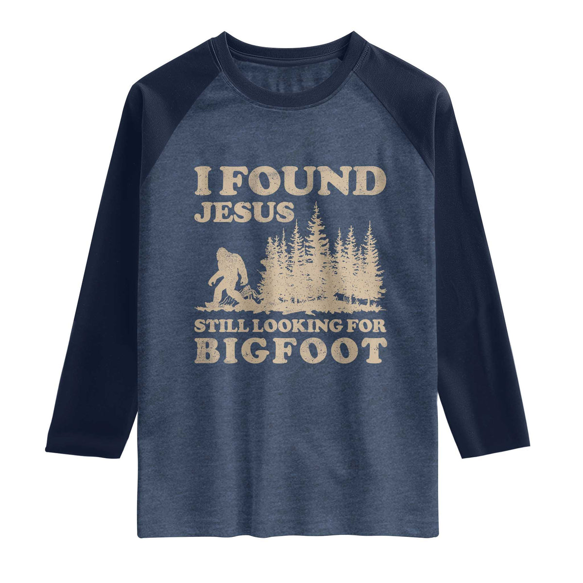 Retro I Found Jesus Still Looking For Bigfoot Raglan Shirt Vintage Sasquatch Believer Funny Christian Humor TS10 Heather Denim Navy Print Your Wear
