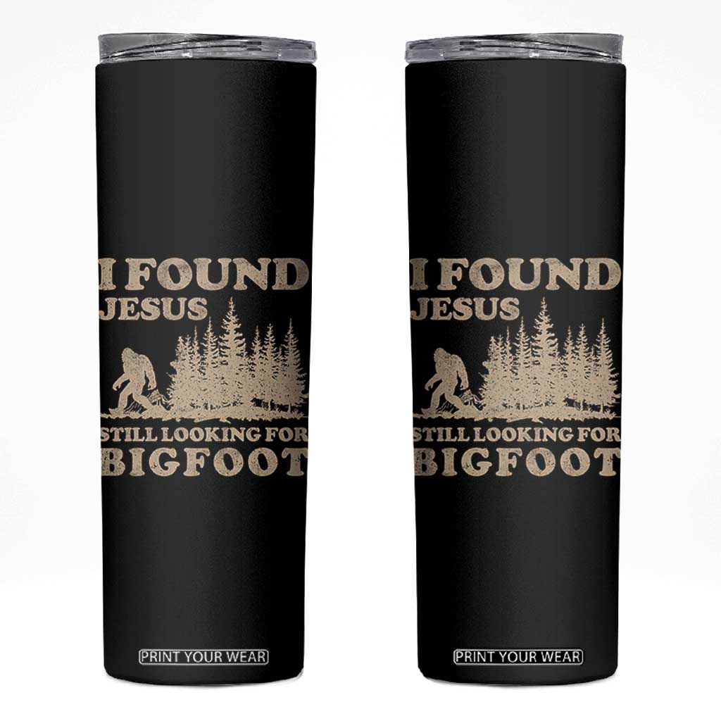 Retro I Found Jesus Still Looking For Bigfoot Skinny Tumbler Vintage Sasquatch Believer Funny Christian Humor TS10 Black Print Your Wear