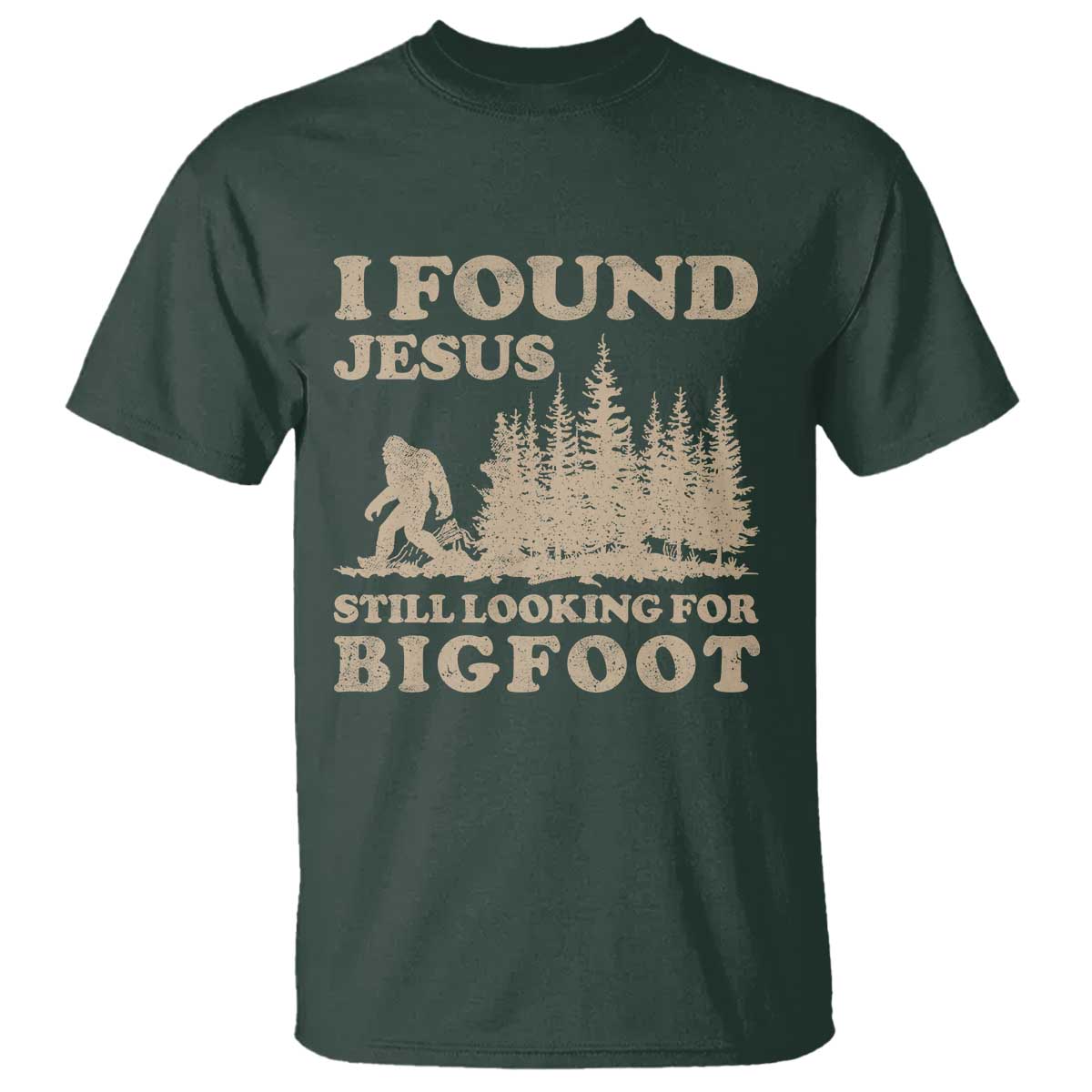 Retro I Found Jesus Still Looking For Bigfoot T Shirt Vintage Sasquatch Believer Funny Christian Humor TS10 Dark Forest Green Print Your Wear