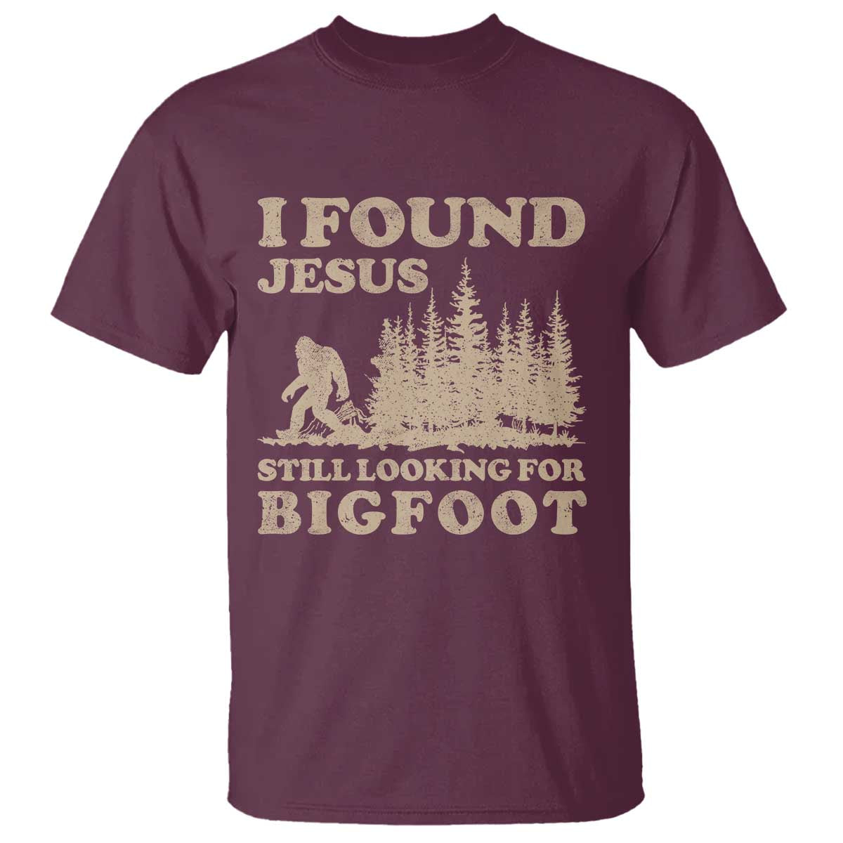 Retro I Found Jesus Still Looking For Bigfoot T Shirt Vintage Sasquatch Believer Funny Christian Humor TS10 Maroon Print Your Wear