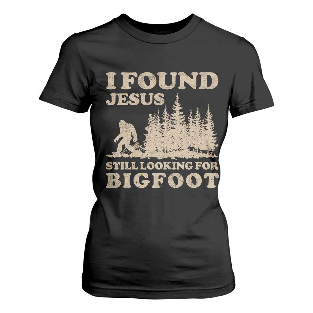Retro I Found Jesus Still Looking For Bigfoot T Shirt For Women Vintage Sasquatch Believer Funny Christian Humor TS10 Black Print Your Wear