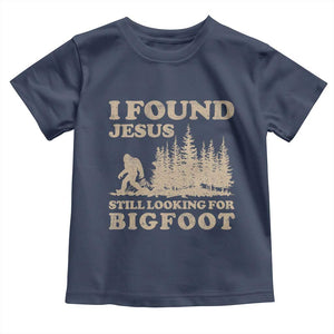 Retro I Found Jesus Still Looking For Bigfoot Toddler T Shirt Vintage Sasquatch Believer Funny Christian Humor TS10 Navy Print Your Wear