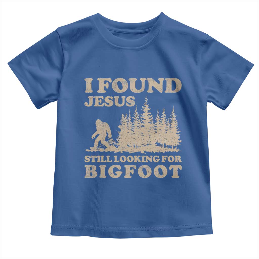 Retro I Found Jesus Still Looking For Bigfoot Toddler T Shirt Vintage Sasquatch Believer Funny Christian Humor TS10 Royal Blue Print Your Wear