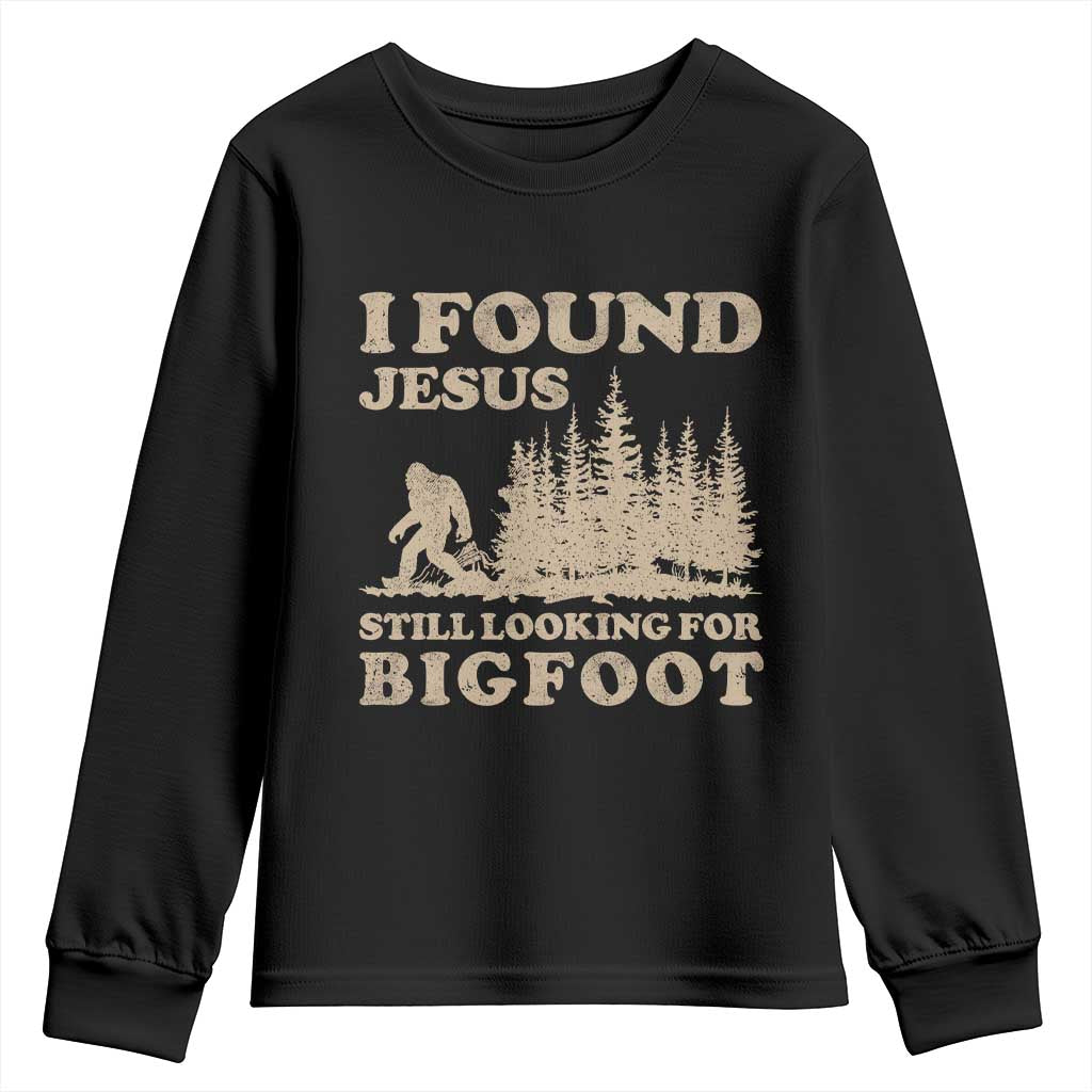 Retro I Found Jesus Still Looking For Bigfoot Youth Sweatshirt Vintage Sasquatch Believer Funny Christian Humor TS10 Black Print Your Wear