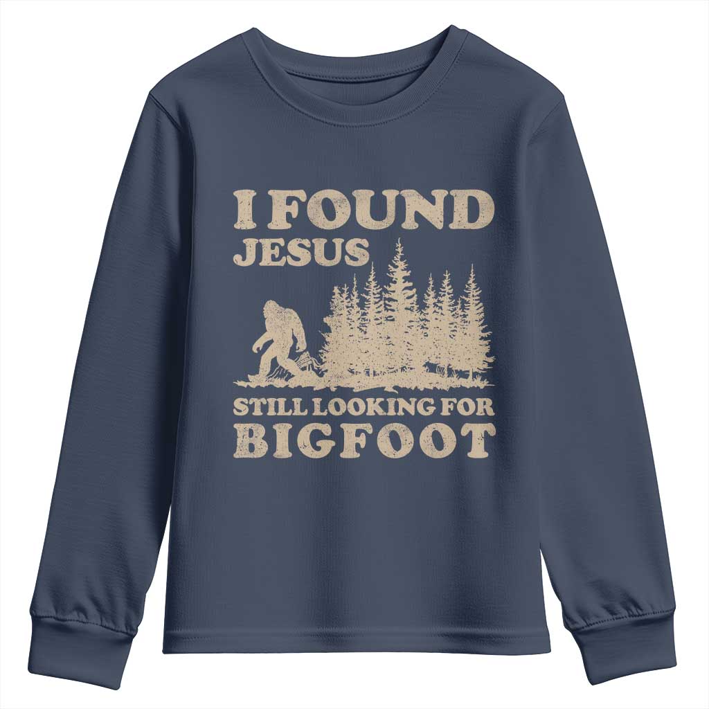 Retro I Found Jesus Still Looking For Bigfoot Youth Sweatshirt Vintage Sasquatch Believer Funny Christian Humor TS10 Navy Print Your Wear