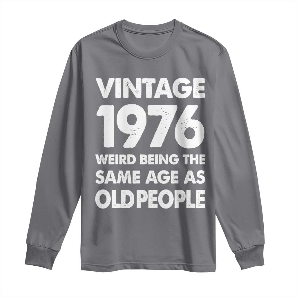 Funny 50th Birthday Long Sleeve Shirt Turning 50 Year Old Gifts Weird Being The Same Age As Old People TS10 Charcoal Print Your Wear