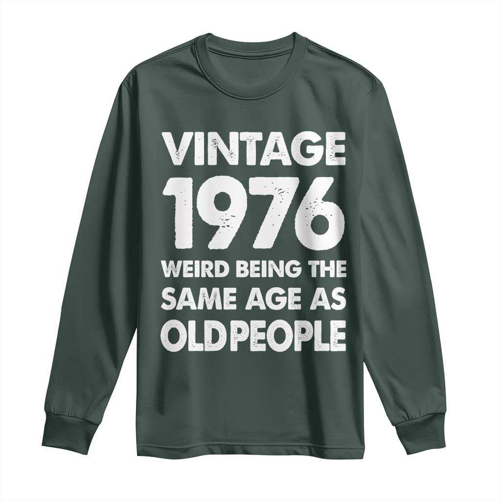 Funny 50th Birthday Long Sleeve Shirt Turning 50 Year Old Gifts Weird Being The Same Age As Old People TS10 Dark Forest Green Print Your Wear