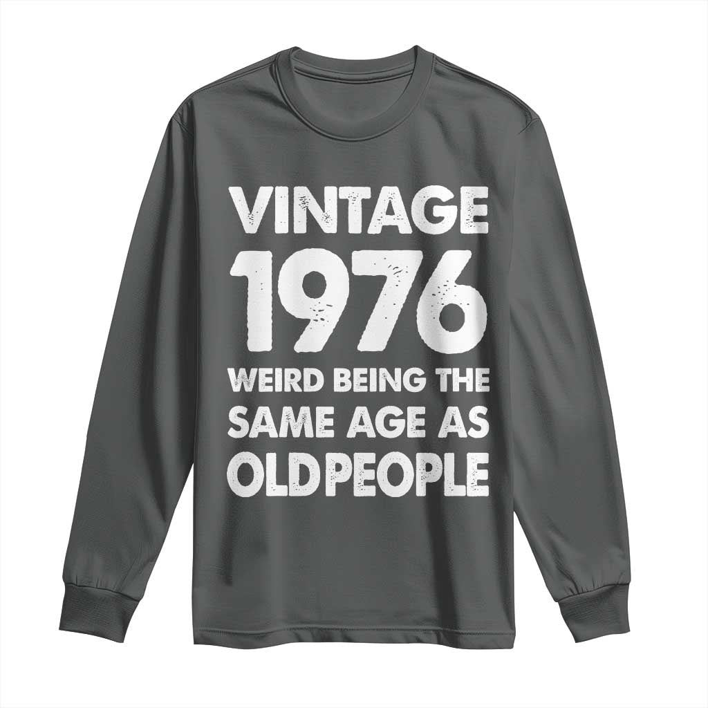 Funny 50th Birthday Long Sleeve Shirt Turning 50 Year Old Gifts Weird Being The Same Age As Old People TS10 Dark Heather Print Your Wear