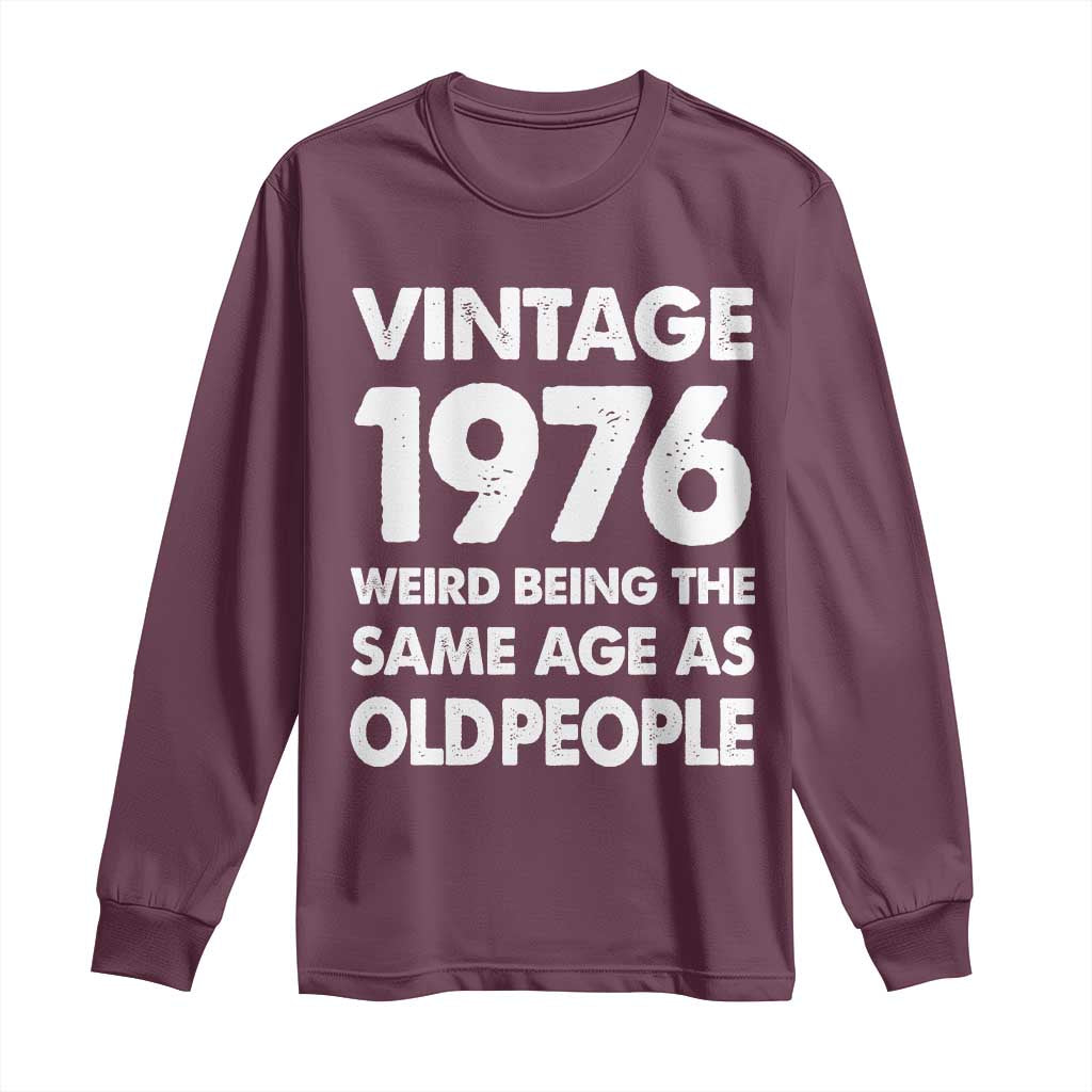 Funny 50th Birthday Long Sleeve Shirt Turning 50 Year Old Gifts Weird Being The Same Age As Old People TS10 Maroon Print Your Wear