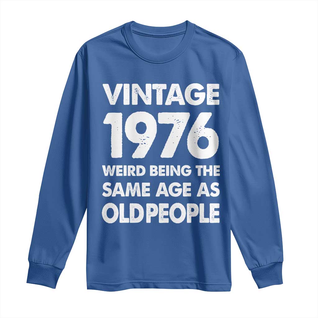 Funny 50th Birthday Long Sleeve Shirt Turning 50 Year Old Gifts Weird Being The Same Age As Old People TS10 Royal Blue Print Your Wear