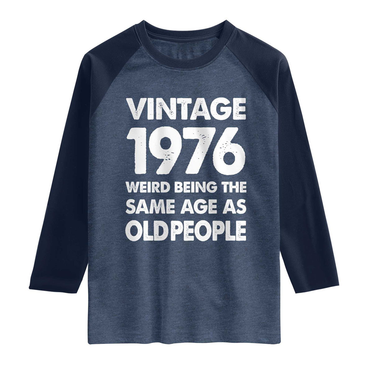 Funny 50th Birthday Raglan Shirt Turning 50 Year Old Gifts Weird Being The Same Age As Old People TS10 Heather Denim Navy Print Your Wear
