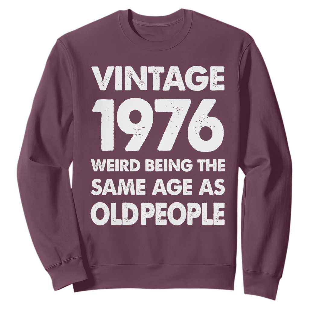Funny 50th Birthday Sweatshirt Turning 50 Year Old Gifts Weird Being The Same Age As Old People TS10 Maroon Print Your Wear