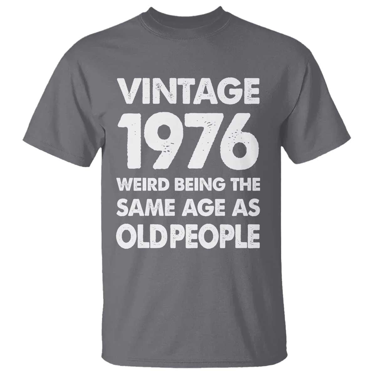 Funny 50th Birthday T Shirt Turning 50 Year Old Gifts Weird Being The Same Age As Old People TS10 Charcoal Print Your Wear