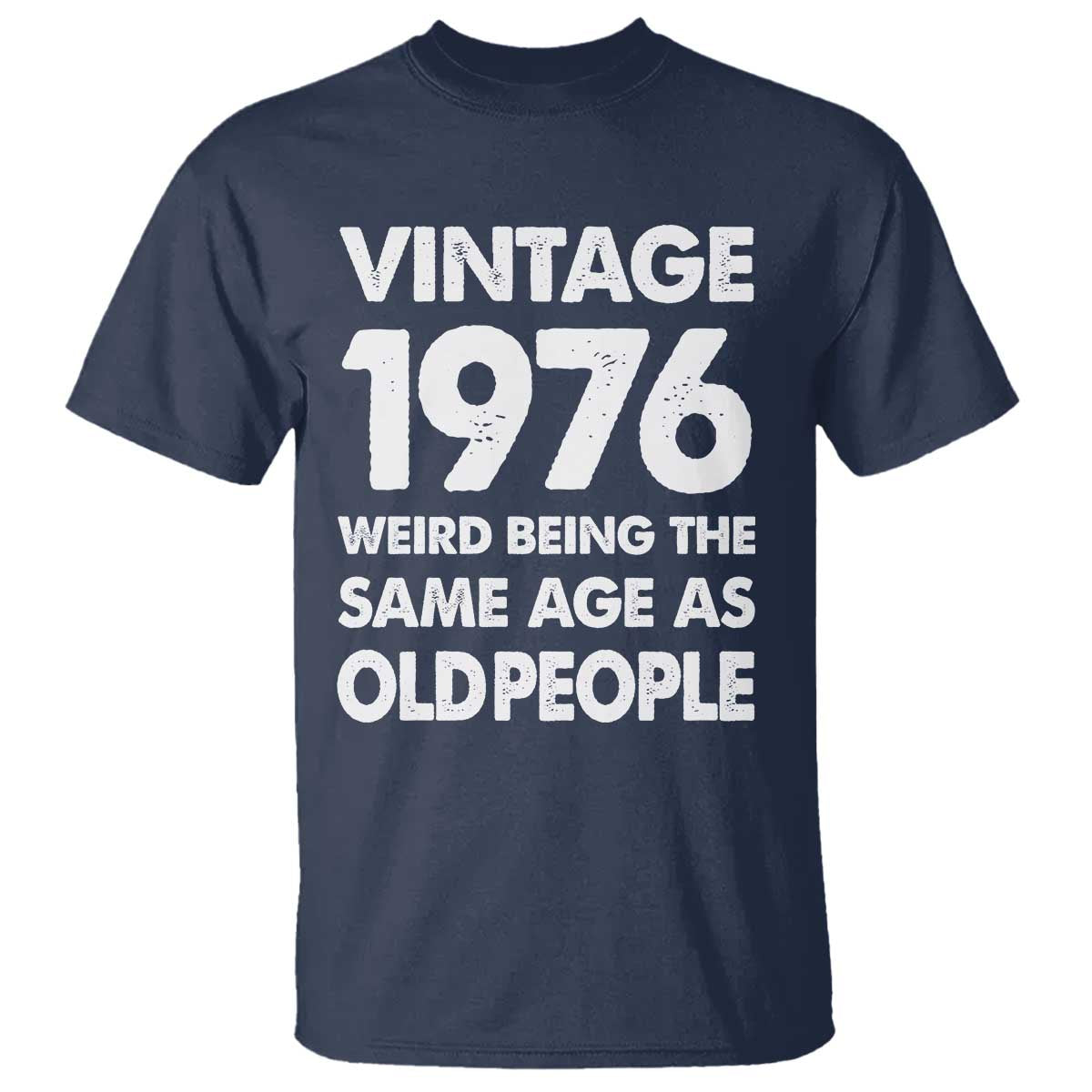 Funny 50th Birthday T Shirt Turning 50 Year Old Gifts Weird Being The Same Age As Old People TS10 Navy Print Your Wear